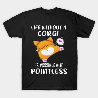 Life Without A Corgi Is Possible But Pointless (123) T-Shirt